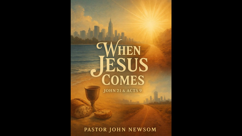 "When Jesus Comes.." by Pastor John Newsom
